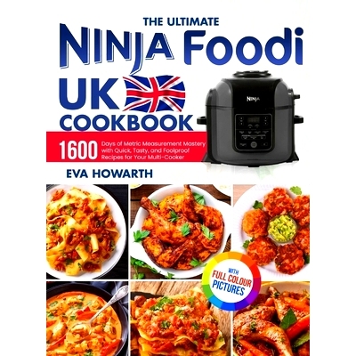 预订 The Ultimate Ninja Foodi UK Cookbook: 1600 Days of Metric Measurement Mastery with Quick, Tasty, and Foolproof Reci