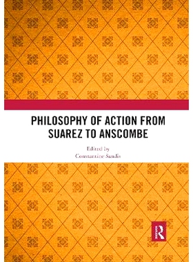 预订 Philosophy of Action from Suarez to Anscombe 从苏亚雷斯到安斯科姆的行动哲学: 9781138614369
