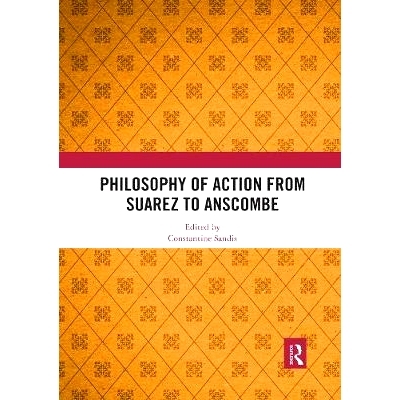 预订 Philosophy of Action from Suarez to Anscombe 从苏亚雷斯到安斯科姆的行动哲学: 9781138614369