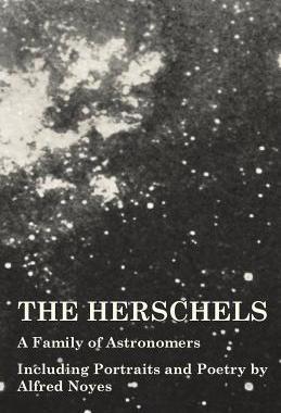 [预订]The Herschels - A Family of Astronomers - Including Portraits and Poetry by Alfred Noyes 9781473320369