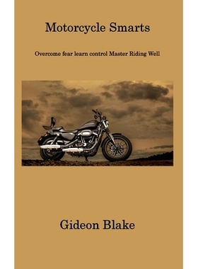 预订 Motorcycle Smarts: Overcome fear learn control Master Riding Well: 9781806311767