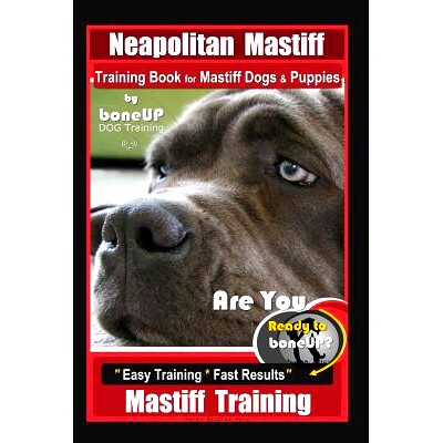 预订 Neapolitan Mastiff Training Book for Mastiff Dogs & Puppies, By BoneUP DOG Training, Are You Ready to Bone Up? Easy