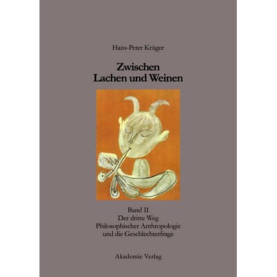 预订 Zwischen Lachen und Weinen: Band II: Der dritte Weg Philosophischer Anthropologie und die Geschlechterfrage: 978305