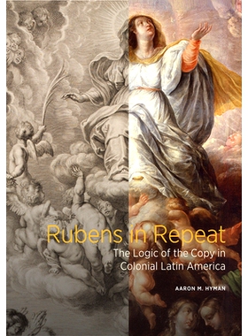 预订 Rubens in Repeat - The Logic of the Copy in Coloni al Latin America 重复中的鲁本斯——拉丁美洲殖民地的复制逻辑: 978