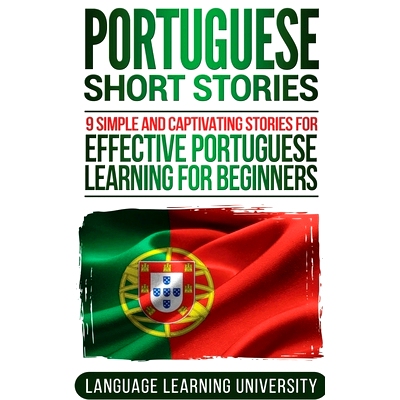 预订 Portuguese Short Stories: 9 Simple and Captivating Stories for Effective Portuguese Learning for Beginners: 9781647