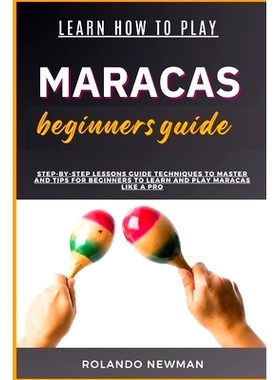 预订 Learn How to Play Maracas Beginners Guide: Step-By-Step Lessons Guide Techniques To Master And Tips For Beginners T