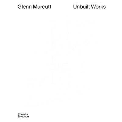预订 Glenn Murcutt: Unbuilt Works: 9781760764531