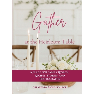预订 Gather at the Heirloom Table: A Place for Family Legacy, Recipes, Stories, and Photographs: 9781764155182