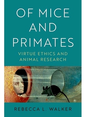 预订 Of Mice and Primates: Virtue Ethics and Animal Research 小鼠和灵长类动物：美德伦理与动物研究: 9780190089955