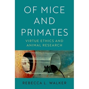 Ethics 9780190089955 Mice 小鼠和灵长类动物：美德伦理与动物研究 Research Animal Virtue Primates and 预订