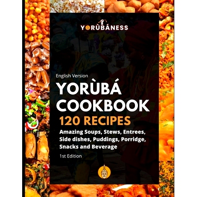 预订 Yoruba Cookbook: 120 Recipe of Amazing Soups, Stews, Entrees, Side dishes, Puddings, Porridge, Snacks and Beverage: