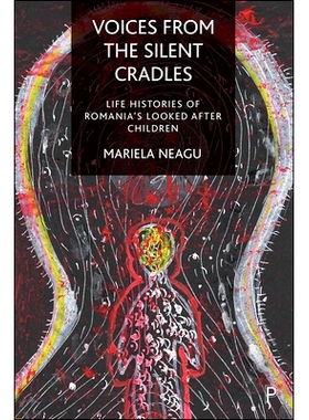 预订 Voices from the Silent Cradles: Life Histories of Romania’s Looked-After Children 沉默的摇篮发出的声音：罗马尼亚被