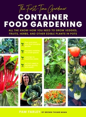 预订 The First-Time Gardener: Container Food Gardening: All the Know-How You Need to Grow Veggies, Fruits, Herbs, and Ot