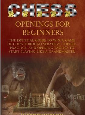 【预订】Chess Openings for Beginners: The Essential Guide to Win a Game of Chess Through Strategy, Theory, Practic...