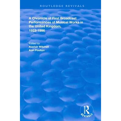 预订 A Chronicle of First Broadcast Performances of Musical Works in the United Kingdom, 1923-1996: Performances of Musi