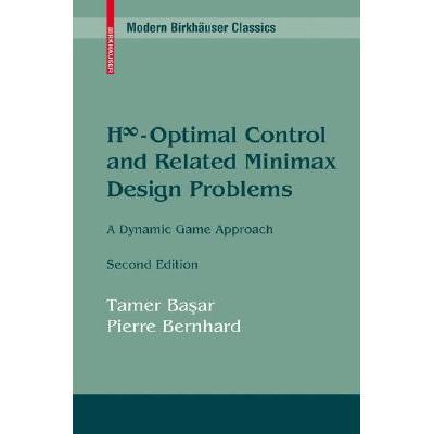 H8-Optimal Control and Related Minimax Design Problems: A Dynamic Game Approach: 9780817647568