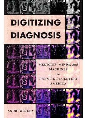 预订 Digitizing Diagnosis: Medicine, Minds, and Machines in Twentieth-Century America 数字化诊断：二十世纪美国的医学、思