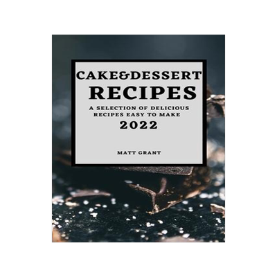 [预订]Cake & Dessert Recipes 2022: A Selection of Delicious Recipes Easy to Make 9781804500569