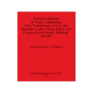 [预订]Tying Headbands or Venus Appearing: New Translations of k’al, the Dresden Codex Venus Pages and Cl 9781407308036