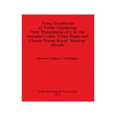 [预订]Tying Headbands or Venus Appearing: New Translations of k’al, the Dresden Codex Venus Pages and Cl 9781407308036