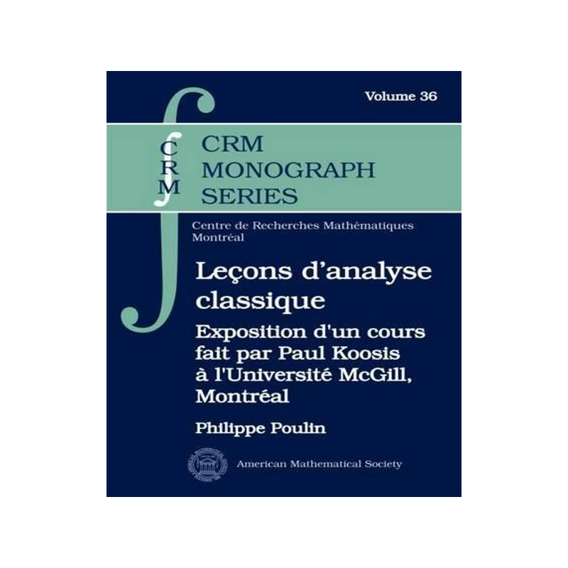[预订]Lecons D’analyse Classique: Exposition D’un Cours Fait Par Paul Koosis a L’universite Mcgill,  9781470419936