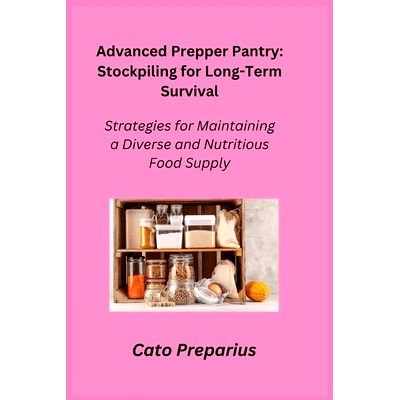 预订 Advanced Prepper Pantry: Strategies for Maintaining a Diverse and Nutritious Food Supply: 9781806352302