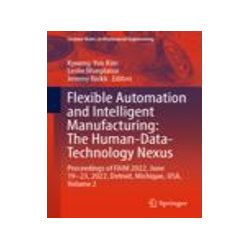 [预订]Flexible Automation and Intelligent Manufacturing: The Human-Data-Technology Nexus