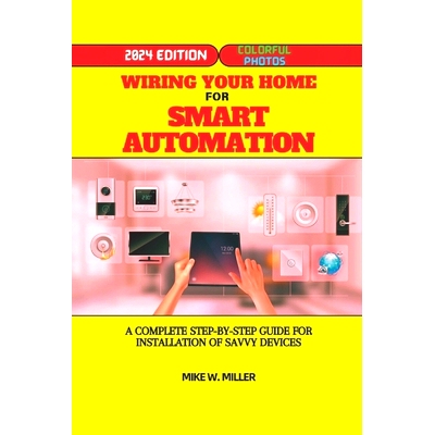 预订 Wiring Your Home for Smart Automation: A Complete Step-By-Step Guide for Installation of Savvy Devices: 97983260374