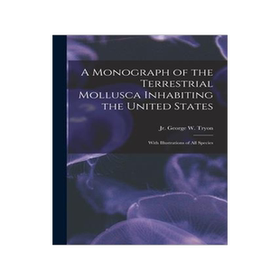 [预订]A Monograph of the Terrestrial Mollusca Inhabiting the United States: With Illustrations of All Spec 9781014847256