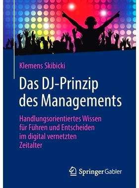 预订 Das DJ-Prinzip des Managements: Handlungsorientiertes Wissen für Führen und Entscheiden im digital vernetzten Zei