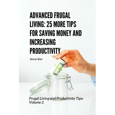 预订 Advanced Frugal Living: 25 More Tips for Saving Money and Increasing Productivity: Frugal Living and Productivity T
