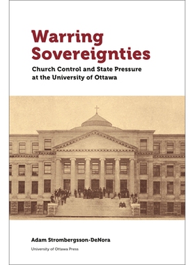 预订 Warring Sovereignties: Church Control and State Pressure at the University of Ottawa 交战主权：渥太华大学的教会控制