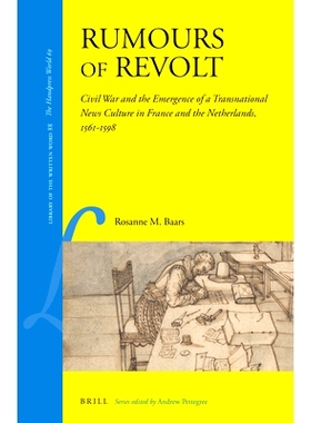 预订 Rumours of Revolt: Civil War and the Emergence of a Transnational News Culture in France and the Netherlands, 1561