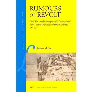预订 Rumours of Revolt: Civil War and the Emergence of a Transnational News Culture in France and the Netherlands, 1561