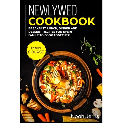 预订 Newlywed Cookbook: MAIN COURSE - Breakfast, Lunch, Dinner and Dessert Recipes for every family to cook together: 97