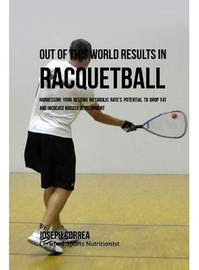 预订 Out of This World Results in Racquetball: Harnessing Your Resting Metabolic Rate’s Potential to Drop Fat and Incre