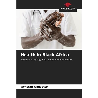 预订 Health in Black Africa: Between Fragility, Resilience and Innovation. DE 黑非洲的健康: 9786209207358