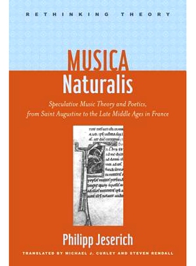 预订 Musica Naturalis: Speculative Music Theory and Poetics, from Saint Augustine to the Late Middle Ages in France 自然
