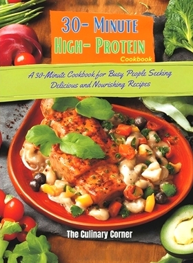 预订 30-Minute High-Protein Cookbook: 110+ Recipes Busy People Seeking Delicious and Nourishing: 9798335134606