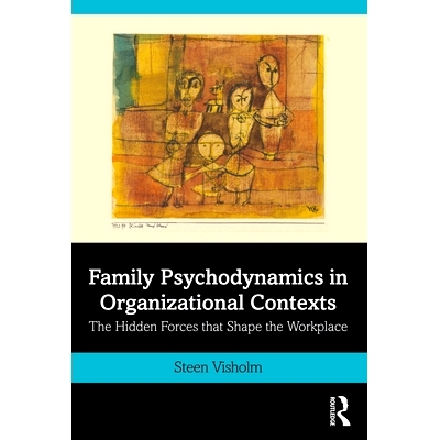 预订 Family Psychodynamics in Organizational Contexts: The Hidden Forces that Shape the Workplace 组织情境中的家庭心理动