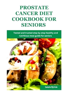 预订 Prostate cancer diet cookbook for seniors: Tested and trusted step by step healthy and nutritious meal guide for se