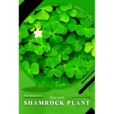 预订 Shamrock Plant: Plant Guide: 9798392094851