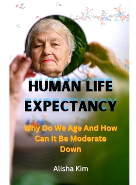 预订 Human Life Expectancy: Why Do We Age And How Can It Be Moderate Down.: 9798862294156