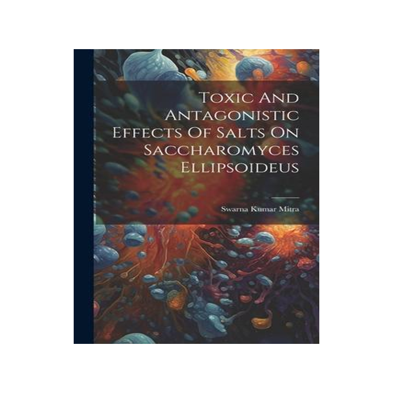 [预订]Toxic And Antagonistic Effects Of Salts On Saccharomyces Ellipsoideus 9781021780317