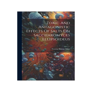 [预订]Toxic And Antagonistic Effects Of Salts On Saccharomyces Ellipsoideus 9781021780317