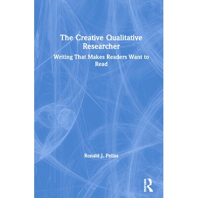 预订 The Creative Qualitative Researcher: Writing That Makes Readers Want to Read 创造性的定性研究者：让读者想读的作品:
