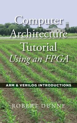 [预订]Computer Architecture Tutorial Using an FPGA: ARM & Verilog Introductions 9780970112477