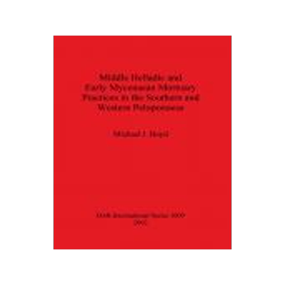 [预订]Middle Helladic and Early Mycenaean Mortuary Practices in the Southern and Western Peloponnese 9781841712871