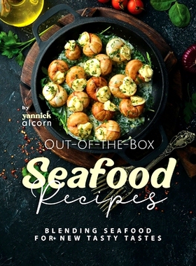 预订 Out-of-the-Box Seafood Recipes: Blending Seafood for New Tasty Tastes: 9798869729316