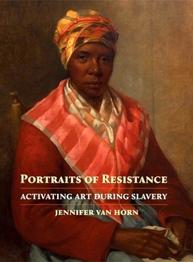 预订 Portraits of Resistance: Activating Art During Slavery 抵抗的肖像：在奴隶制期间激活艺术: 9780300257632